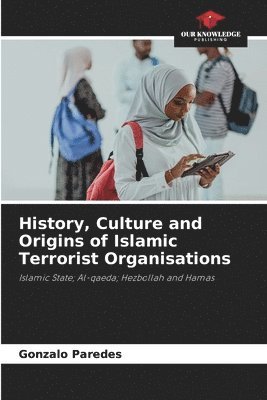 bokomslag History, Culture and Origins of Islamic Terrorist Organisations