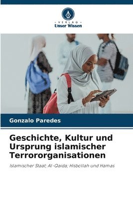 bokomslag Geschichte, Kultur und Ursprung islamischer Terrororganisationen