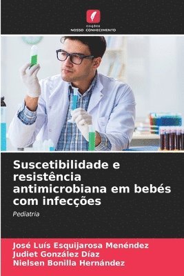 bokomslag Suscetibilidade e resistncia antimicrobiana em bebs com infeces