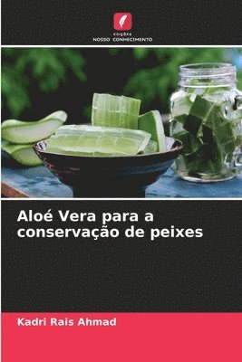 Kadri Rais Ahmad - Aloé Vera para a conservação de peixes, Häftad