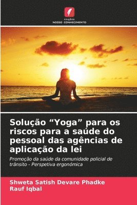 Shweta Satish Devare Phadke, Rauf Iqbal - Solução "Yoga" para os riscos para a saúde do pessoal das agências de aplicação da lei, Häftad