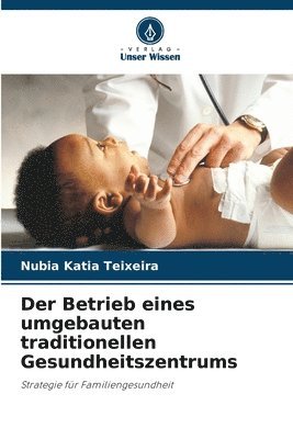 bokomslag Der Betrieb eines umgebauten traditionellen Gesundheitszentrums