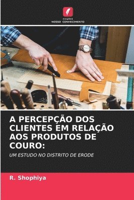 bokomslag A Percepo DOS Clientes Em Relao Aos Produtos de Couro