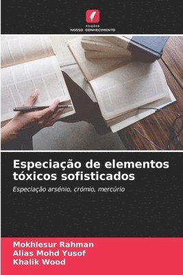 Mokhlesur Rahman, Alias Mohd Yusof, Khalik Wood - Especiação de elementos tóxicos sofisticados, Häftad