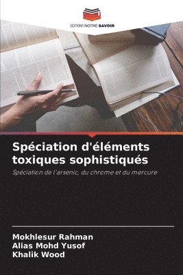 Mokhlesur Rahman, Alias Mohd Yusof, Khalik Wood - Spéciation d'éléments toxiques sophistiqués, Häftad