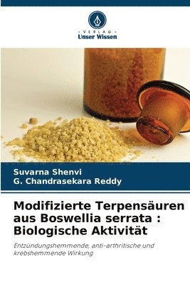 Suvarna Shenvi, G Chandrasekara Reddy, G. Chandrasekara Reddy - Modifizierte Terpensäuren aus Boswellia serrata, Häftad