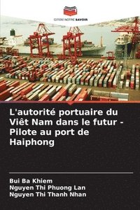 bokomslag L'autorit portuaire du Vit Nam dans le futur - Pilote au port de Haiphong