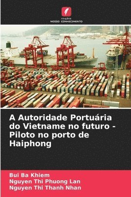 bokomslag A Autoridade Porturia do Vietname no futuro - Piloto no porto de Haiphong