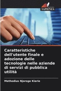 bokomslag Caratteristiche dell'utente finale e adozione delle tecnologie nelle aziende di servizi di pubblica utilit