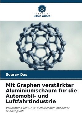 Sourav Das - Mit Graphen verstärkter Aluminiumschaum für die Automobil- und Luftfahrtindustrie, Häftad