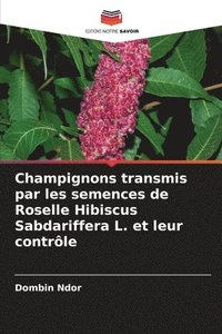 bokomslag Champignons transmis par les semences de Roselle Hibiscus Sabdariffera L. et leur contrle