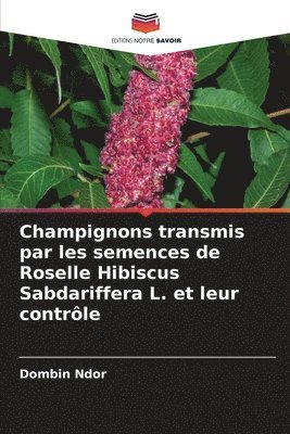 bokomslag Champignons transmis par les semences de Roselle Hibiscus Sabdariffera L. et leur contrôle