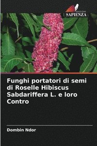 bokomslag Funghi portatori di semi di Roselle Hibiscus Sabdariffera L. e loro Contro