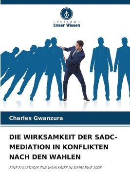 bokomslag Die Wirksamkeit Der Sadc-Mediation in Konflikten Nach Den Wahlen