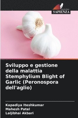 Kapadiya Iteshkumar, Mahesh Patel, Laljibhai Akbari - Sviluppo e gestione della malattia Stemphylium Blight of Garlic (Peronospora dell'aglio), Häftad