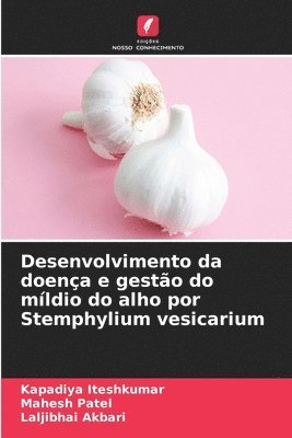 Kapadiya Iteshkumar, Mahesh Patel, Laljibhai Akbari - Desenvolvimento da doença e gestão do míldio do alho por Stemphylium vesicarium, Häftad