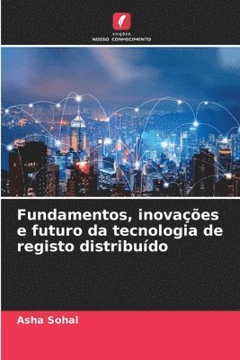 bokomslag Fundamentos, inovaes e futuro da tecnologia de registo distribudo