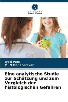 Jyoti Pani, M N Mahendrakar, M. N. Mahendrakar, M. N Mahendrakar - Eine analytische Studie zur Schätzung und zum Vergleich der histologischen Gefahren, Häftad
