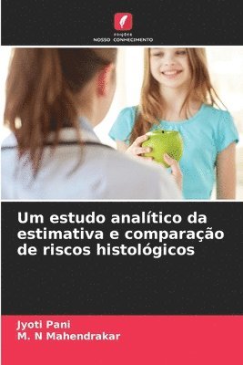 Jyoti Pani, M N Mahendrakar, M. N. Mahendrakar, M. N Mahendrakar - Um estudo analítico da estimativa e comparação de riscos histológicos, Häftad