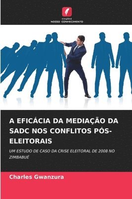 bokomslag A Eficcia Da Mediao Da Sadc Nos Conflitos Ps-Eleitorais