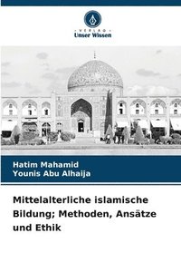 bokomslag Mittelalterliche islamische Bildung; Methoden, Anstze und Ethik