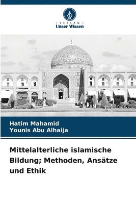 bokomslag Mittelalterliche islamische Bildung; Methoden, Ansätze und Ethik