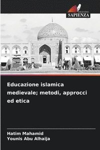 bokomslag Educazione islamica medievale; metodi, approcci ed etica