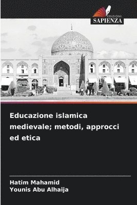 bokomslag Educazione islamica medievale; metodi, approcci ed etica