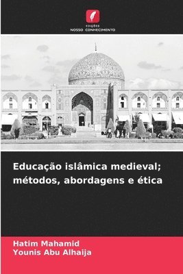 bokomslag Educação islâmica medieval; métodos, abordagens e ética