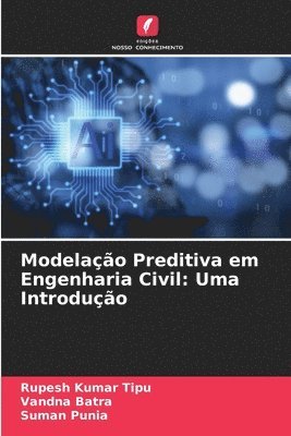 Rupesh Kumar Tipu, Vandna Batra, Suman Punia - Modelação Preditiva em Engenharia Civil, Häftad