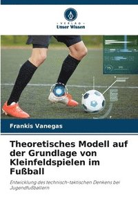 bokomslag Theoretisches Modell auf der Grundlage von Kleinfeldspielen im Fußball