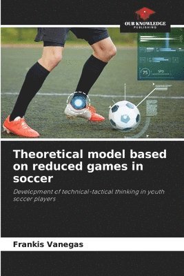 bokomslag Theoretical model based on reduced games in soccer