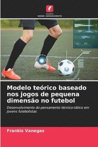 bokomslag Modelo terico baseado nos jogos de pequena dimenso no futebol