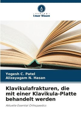 Yogesh C Patel, Alizayagam N Hasan - Klavikulafrakturen, die mit einer Klavikula-Platte behandelt werden, Häftad