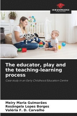 bokomslag The educator, play and the teaching-learning process