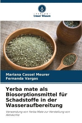 Yerba mate als Biosorptionsmittel fr Schadstoffe in der Wasseraufbereitung 1