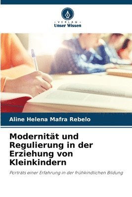 bokomslag Modernitt und Regulierung in der Erziehung von Kleinkindern