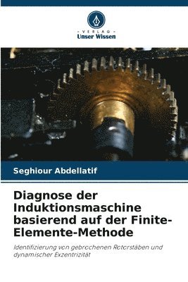 bokomslag Diagnose der Induktionsmaschine basierend auf der Finite-Elemente-Methode