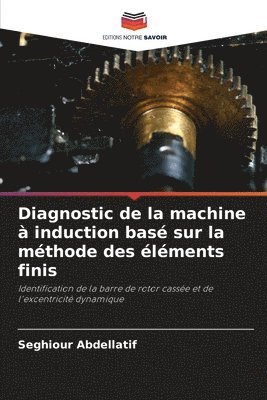 bokomslag Diagnostic de la machine  induction bas sur la mthode des lments finis