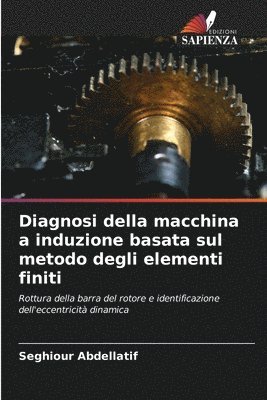 Seghiour Abdellatif - Diagnosi della macchina a induzione basata sul metodo degli elementi finiti, Häftad