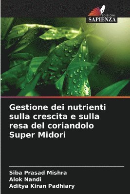 Siba Prasad Mishra, Alok Nandi, Aditya Kiran Padhiary - Gestione dei nutrienti sulla crescita e sulla resa del coriandolo Super Midori, Häftad