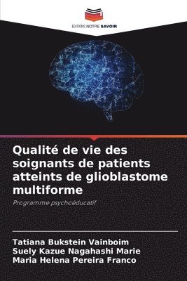 Tatiana Bukstein Vainboim, Suely Kazue Nagahashi Marie, Maria Helena Pereira Franco - Qualité de vie des soignants de patients atteints de glioblastome multiforme, Häftad