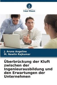 bokomslag berbrckung der Kluft zwischen der Ingenieurausbildung und den Erwartungen der Unternehmen