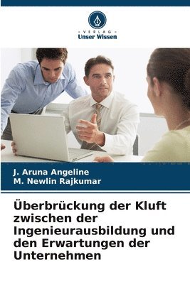 berbrckung der Kluft zwischen der Ingenieurausbildung und den Erwartungen der Unternehmen 1