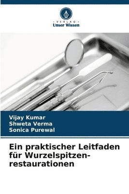 Vijay Kumar, Shweta Verma, Sonica Purewal - praktischer Leitfaden für Wurzelspitzen- restaurationen, Häftad