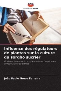 bokomslag Influence des rgulateurs de plantes sur la culture du sorgho sucrier