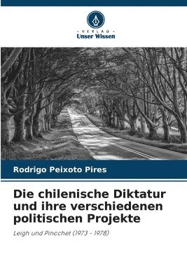 bokomslag Die chilenische Diktatur und ihre verschiedenen politischen Projekte