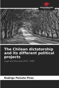 bokomslag The Chilean dictatorship and its different political projects