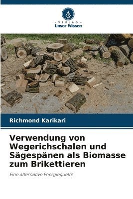 bokomslag Verwendung von Wegerichschalen und Sgespnen als Biomasse zum Brikettieren