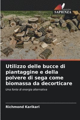 bokomslag Utilizzo delle bucce di piantaggine e della polvere di sega come biomassa da decorticare